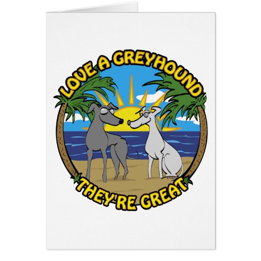 LOVE A GREYHOUND THEY'RE GREAT CARDS (Front)