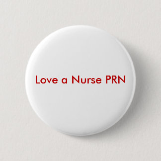Love a Nurse PRN Pinback Button