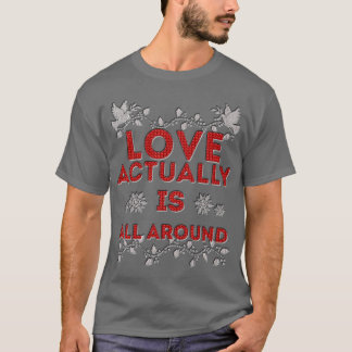 Love Actually is T-Shirt