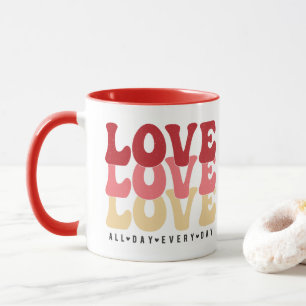Love All Day Every Day, Valentine's Day Mug