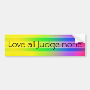 Love all Judge none Bumper Sticker