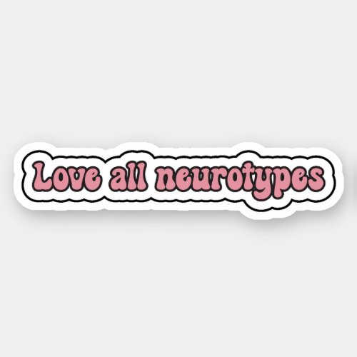 Love all neurotypes Pink Neurodiversity Sticker