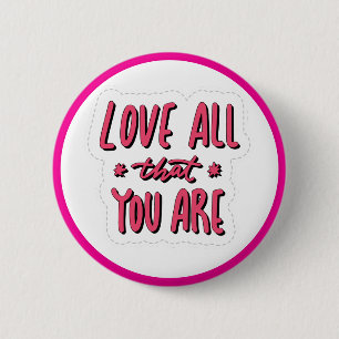Love All That You Are Self Love Affirmation Button