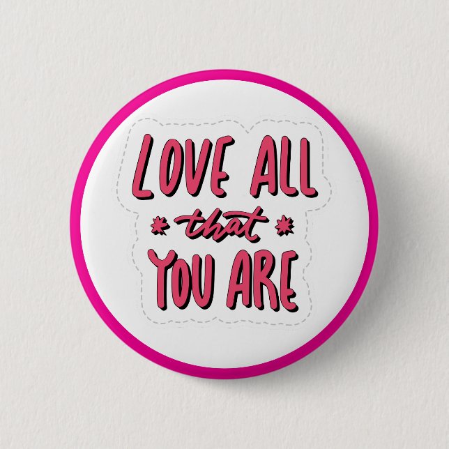 Love All That You Are Self Love Affirmation Button (Front)