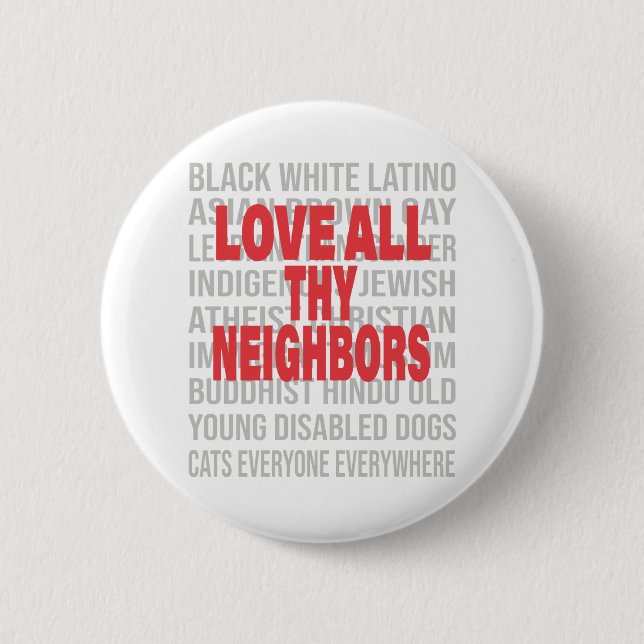 Love all thy Neighbors End Racism Anti-Racism Button (Front)