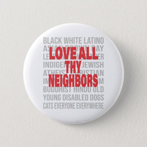Love all thy Neighbors End Racism Anti_Racism Button