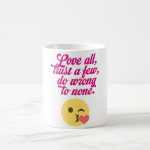 Love all trust a few do wrong to none