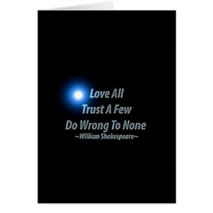 Love All, Trust A Few, Do Wrong To None. William S Cards