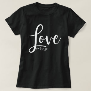 Love Always Elegant Handwriting Script T-Shirt