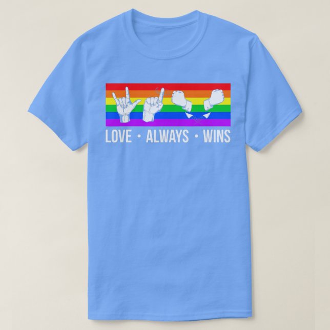 Love Always Wins ASL Shirt Deaf Awareness Gay Prid (Design Front)