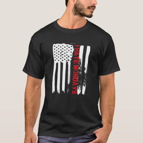 Love America I Hate Mondays T Funny USA Flag Gift T_Shirt