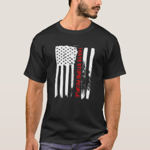 Love America I Hate Stupid People  Funny USA Flag  T-Shirt
