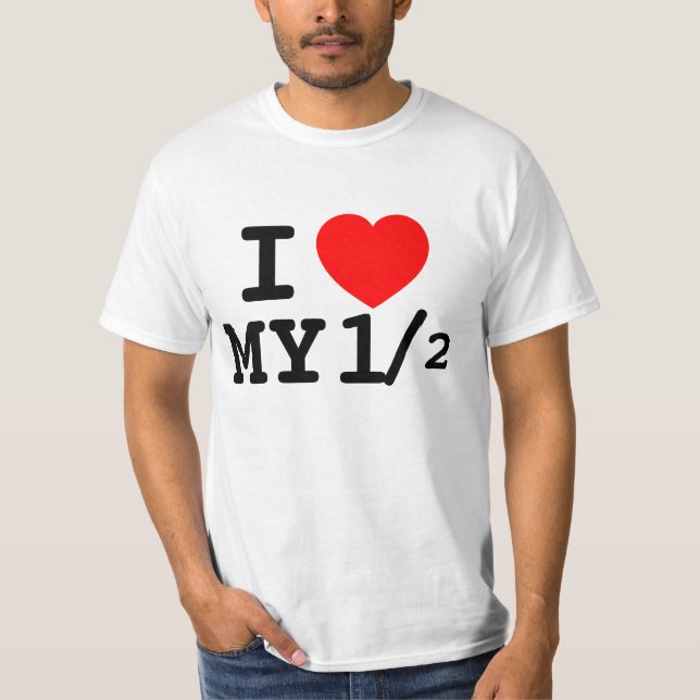 LOVE AND APPRECIATION I LOVE MY OTHER HALF T-Shirt (Front)