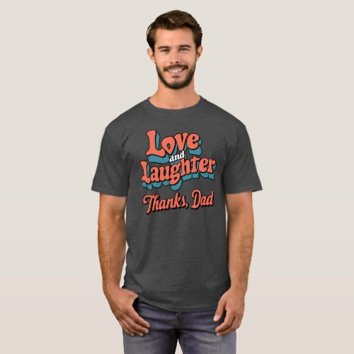 Love And Laughter Thank Dad T_Shirt