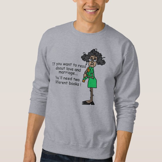 Love and Marriage Humor Sweatshirt (Front)