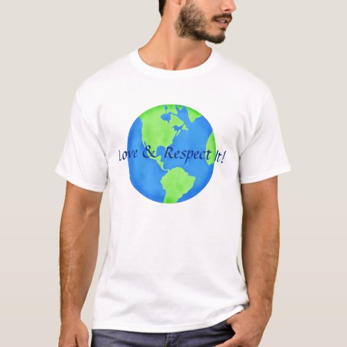 Love and Respect Earth Globe Blue Green T_Shirt