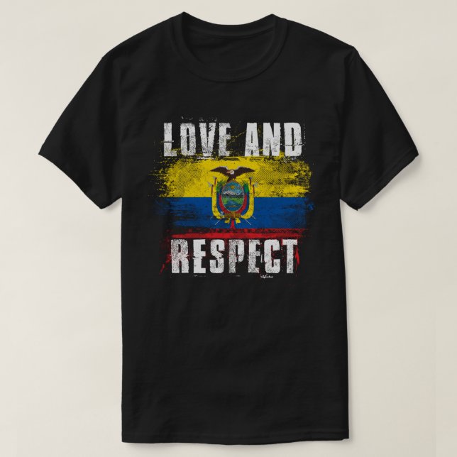 Love and Respect Ecuador Flag   Ecuadorian Pride T-Shirt (Design Front)