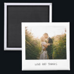Love and Thanks Minimalist Photo Wedding Favor Magnet<br><div class="desc">Unique and fun wedding magnet that mimicks the look of a retro instant photo with "Love and Thanks" in a casual black handwriting font over a white background.   A design that is perfect for the modern,  minimalist couple.  This magnet makes a great wedding favor.</div>