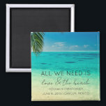 Love and The Beach Wedding Favor  Magnet<br><div class="desc">Tropical beach wedding favor magnets which read "All you need is love and the beach". Customize it with your names,  wedding date and location.</div>
