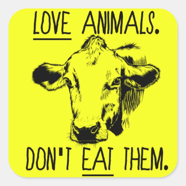 Love Animals, Don't Eat Them Vegan Sticker. Square Sticker (Front)