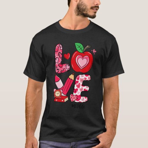 LOVE Apple Heart IEP Life Teacher Valentines Day T_Shirt