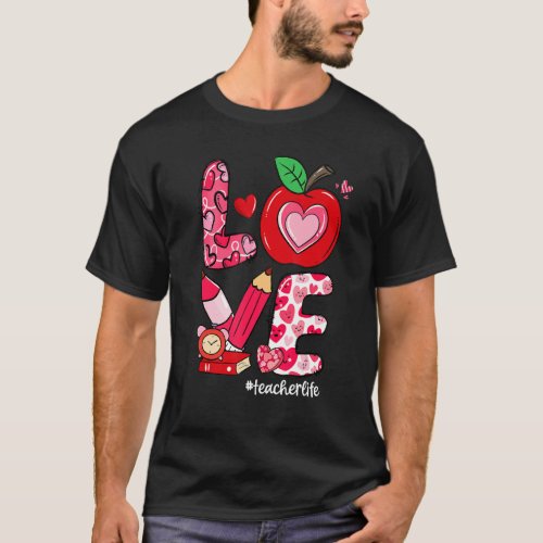 LOVE Apple Heart Teacher Life Valentines Day T_Shirt