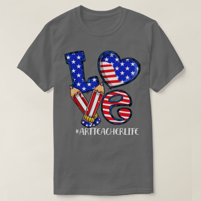 Love Art Teacher Life American Flag 4th Of July Pa T-Shirt (Design Front)