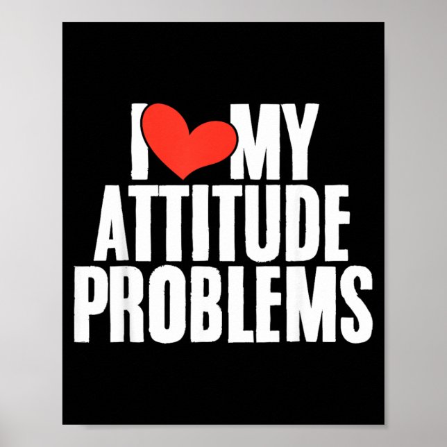 Love Attitude Problem Funny Sarcastic Humorous Poster (Front)
