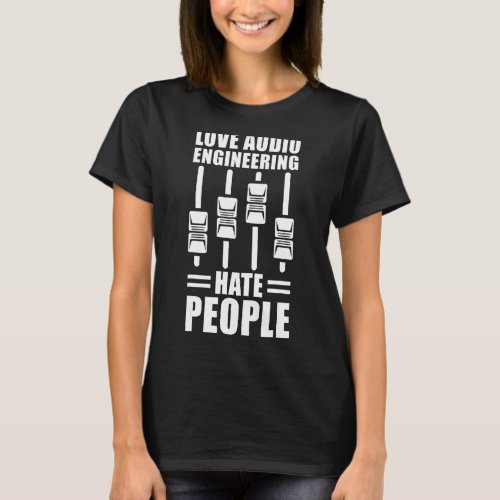 Love Audio Engineering Hate People  Audio Engineer T_Shirt