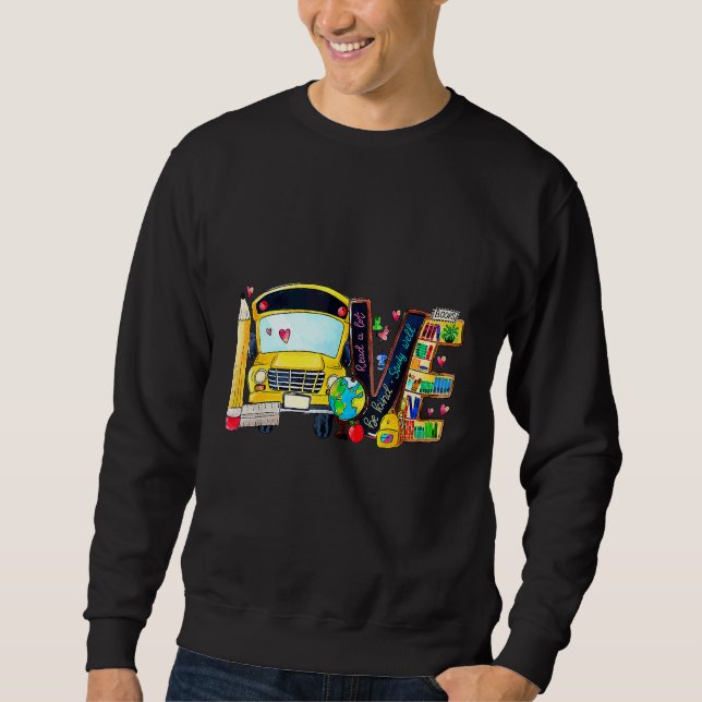 Love Back To School Bus Driver First Day Of School Sweatshirt (Front)