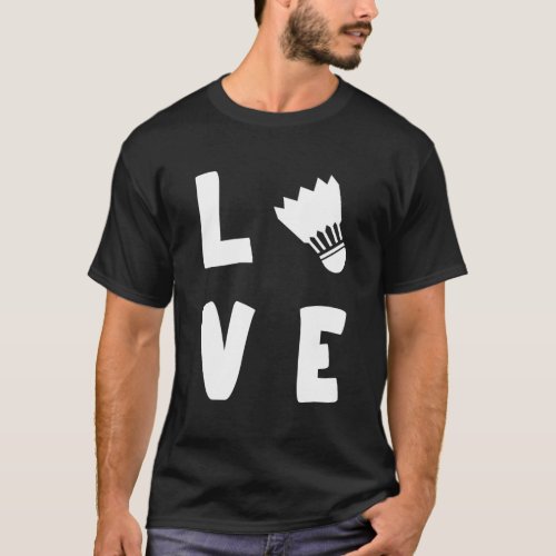 LOVE BADMINTON _ Badminton Team Player  Coach T_Shirt