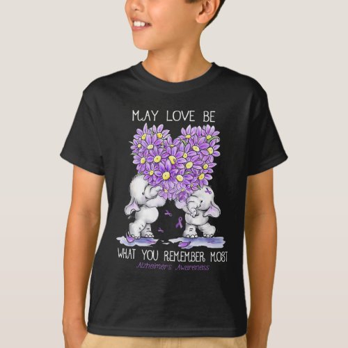 Love Be What You Remember Most Alzheimerheimer Ele T_Shirt