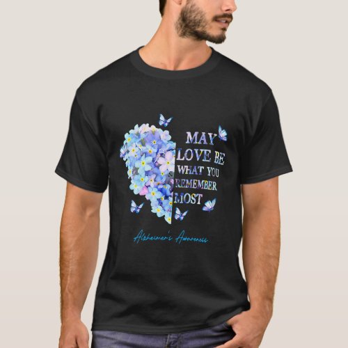 Love Be What You Remember Most Alzheimerheimer Hea T_Shirt