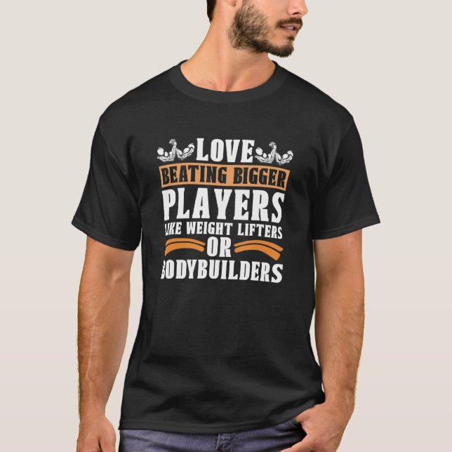 Love Beating Bigger Players Arm Wrestling Arm Wres T-Shirt (Front)