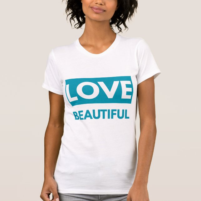 Love Beautiful T-Shirt (Front)