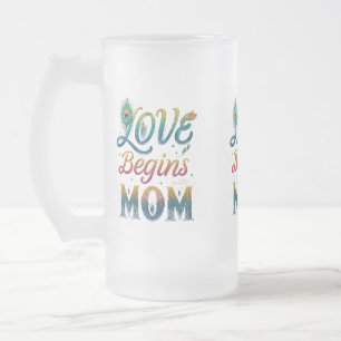 Love Begins with Mom" Frosted Glass Mug – 16 oz
