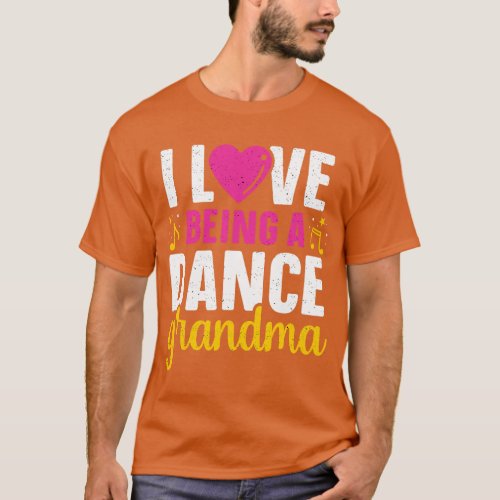 Love Being A Dance Grandma Dancer Grandmother Danc T_Shirt