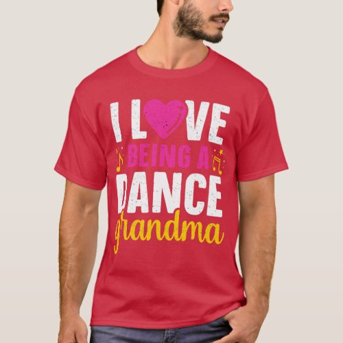 Love Being A Dance Grandma Dancer Grandmother Danc T_Shirt