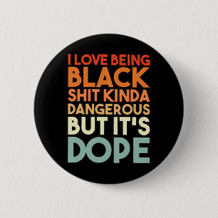 Love Being Black Kinda Dangerous But It's Drug Ret Button