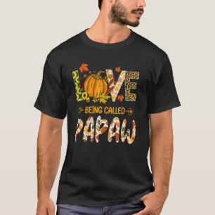 Love Being Called Papaw Pumpkin Fall Leaves Thanks T-Shirt