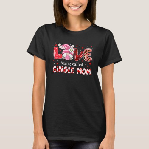 Love Being Called Single Mom  Gnome Leopard Mother T_Shirt