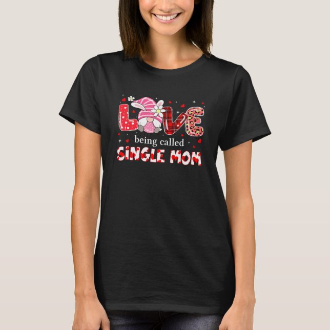 Love Being Called Single Mom  Gnome Leopard Mother T-Shirt (Front)