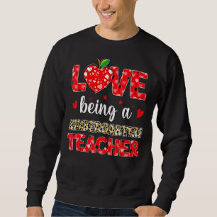 Love Being Kindergarten Teacher Valentines Day 1 Sweatshirt