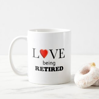 Love Being Retired Coffee Mug
