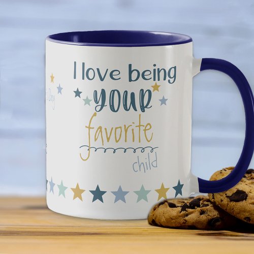 Love being Your Favorite Child _ Funny Fathers Day Mug
