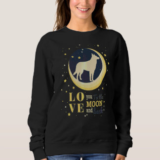 Love Belgian Shepherd Malinois To The Moon Sweatshirt