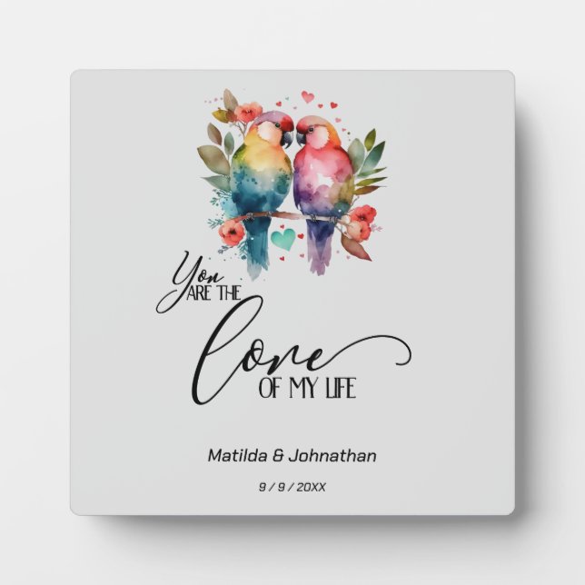 Love Birds. You are the love of my life! Plaque (Front)