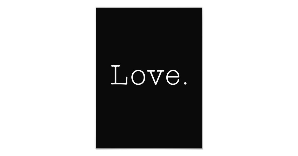 Love. Black And White Love Quote Template Photo Print | Zazzle