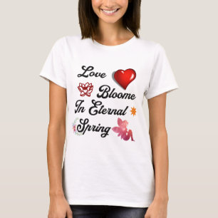 Love Bloome in eternal spring T-Shirt