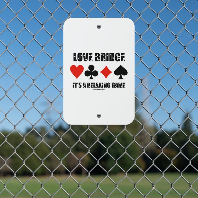 Love Bridge It's A Relaxing Game Four Card Suits Metal Sign (In Situ(Fence))